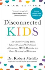 Disconnected Kids - Third Edition: The Groundbreaking Brain Balance Program for Children with Autism, ADHD, Dyslexia, and Other Neurological Disorders