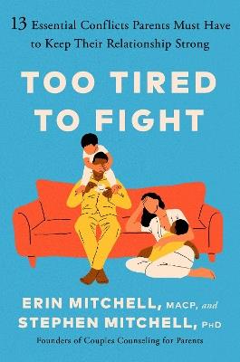 Too Tired to Fight: 13 Essential Conflicts Parents Must Have to Keep Their Relationship Strong - Erin Mitchell,Stephen Mitchell - cover