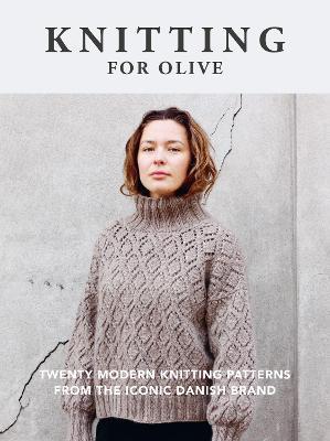 Knitting for Olive: Twenty Modern Knitting Patterns from the Iconic Danish Brand - Knitting for Olive - cover