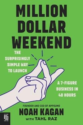 Million Dollar Weekend: The Surprisingly Simple Way to Launch a 7-Figure Business in 48 Hours - Noah Kagan - cover