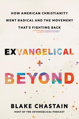 Exvangelical and Beyond: How American Christianity Went Radical and the Movement That's Fighting Back - Blake Chastain - cover