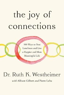 The Joy of Connections: 100 Ways to Beat Loneliness and Live a Happier and More Meaningful Life - Ruth K. Westheimer - cover