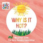 Why Is It Hot?: Weather with The Very Hungry Caterpillar