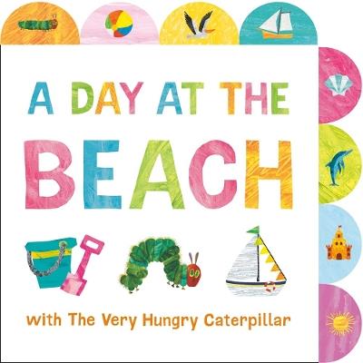 A Day at the Beach with The Very Hungry Caterpillar: A Tabbed Board Book - Eric Carle - cover