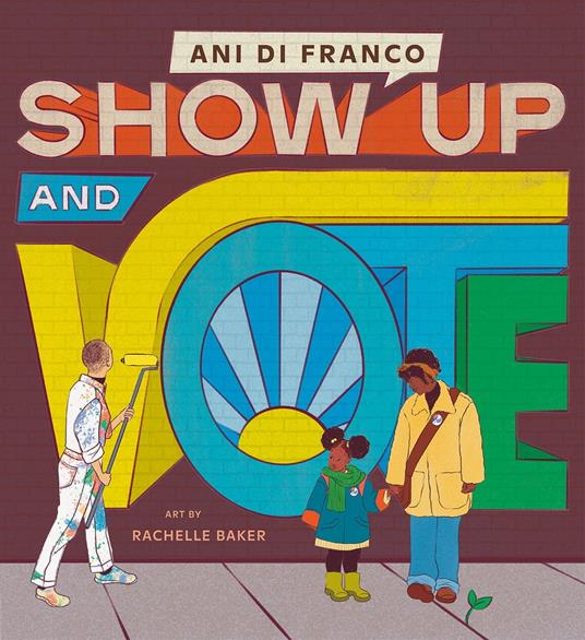 Show Up and Vote - Ani DiFranco,Rachelle Baker - ebook