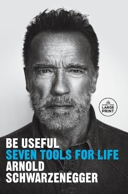 Be Useful: Seven Tools for Life - Arnold Schwarzenegger - cover