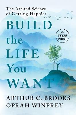 Build the Life You Want: The Art and Science of Getting Happier - Arthur C. Brooks,Oprah Winfrey - cover