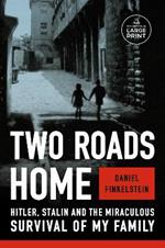 Two Roads Home: Hitler, Stalin, and the Miraculous Survival of My Family