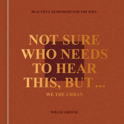 Not Sure Who Needs to Hear This, But . . . : WE THE URBAN