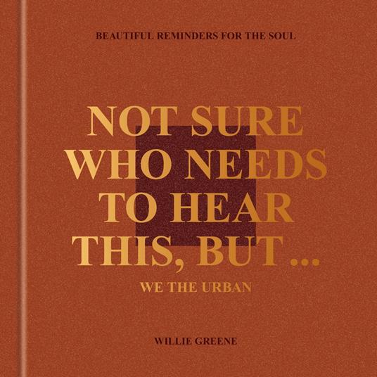 Not Sure Who Needs to Hear This, But . . . : WE THE URBAN