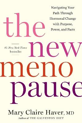 The New Menopause: Navigating Your Path Through Hormonal Change with Purpose, Power, and Facts - Mary Claire Haver - cover