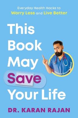 This Book May Save Your Life: Everyday Health Hacks to Worry Less and Live Better - Karan Rajan - cover