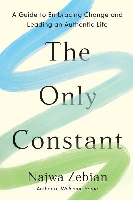 The Only Constant: A Guide to Embracing Change and Leading an Authentic Life - Najwa Zebian - cover