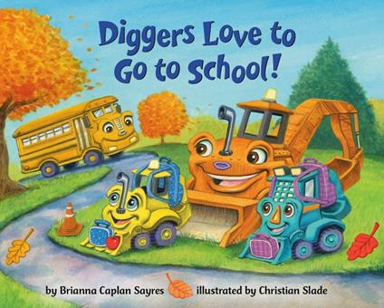 Diggers Love to Go to School! - Brianna Caplan Sayres,Christian Slade - ebook