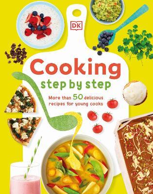 Cooking Step By Step: More than 50 Delicious Recipes for Young Cooks - Denise Smart - cover