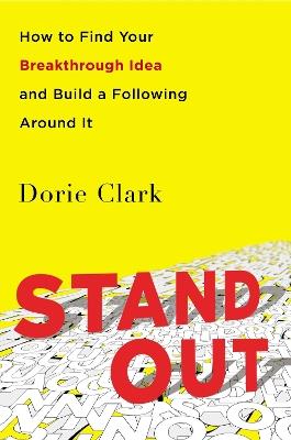 Stand Out: How to Find Your Breakthrough Idea and Build a Following Around It - Dorie Clark - cover