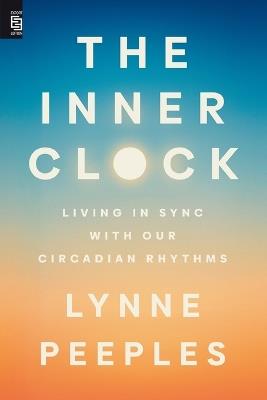 The Inner Clock: Living in Sync with Our Circadian Rhythms - Lynne Peeples - cover