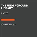 The Underground Library: A Novel