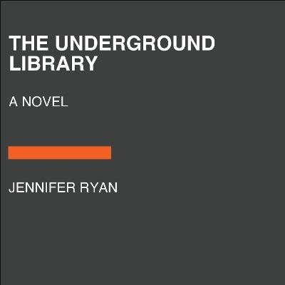 The Underground Library: A Novel - Jennifer Ryan - cover