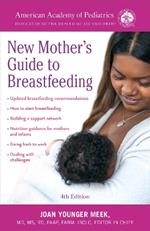 The American Academy of Pediatrics New Mother's Guide to Breastfeeding: Completely Revised and Updated Fourth Edition
