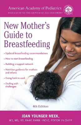 The American Academy of Pediatrics New Mother's Guide to Breastfeeding: Completely Revised and Updated Fourth Edition - American Academy Of Pediatrics,Joan Younger Meek - cover