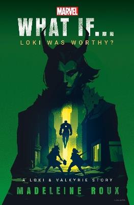 Marvel: What If...Loki Was Worthy? (A Loki & Valkyrie Story) - Madeleine Roux - cover