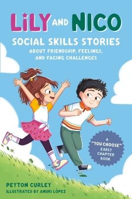 Lily and Nico: Social Skills Stories About Friendship, Feelings, and Facing Challenges - Peyton Curley - cover