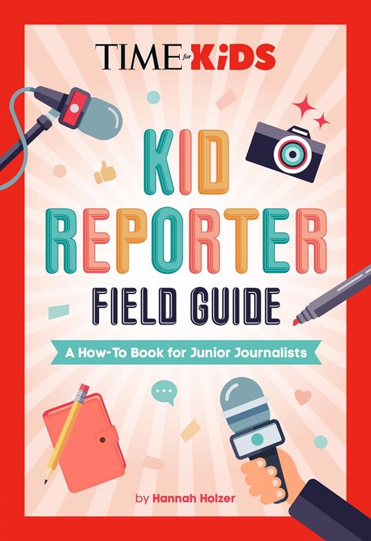 TIME for Kids: Kid Reporter Field Guide - Hannah Rose Holzer - ebook