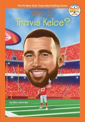 Who Is Travis Kelce? - Ellen Labrecque,Who HQ - cover