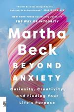 Beyond Anxiety: Curiosity, Creativity, and Finding Your Life's Purpose