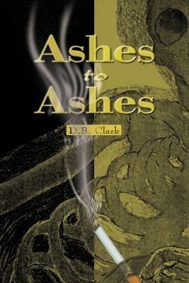 Ashes to Ashes - D B Clark - cover