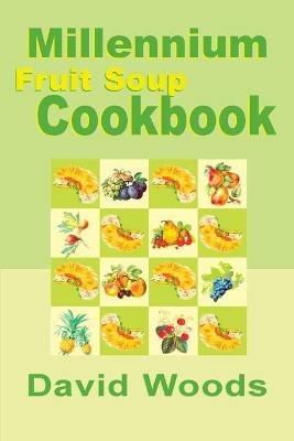 Millennium Fruit Soup Cookbook - David Woods - cover