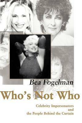 Who's Not Who: Celebrity Impersonators and the People Behind the Curtain - Bea Fogelman - cover