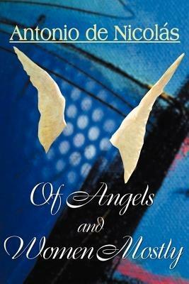 Of Angels and Women, Mostly - Antonio T de Nicolas - cover