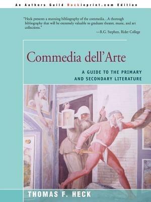 Commedia Dell'arte: A Guide to the Primary and Secondary Literature - Thomas F Heck - cover