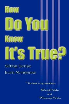 How Do You Know It's True?: Sifting Sense from Nonsense - David Klein,Marymae E Klein - cover