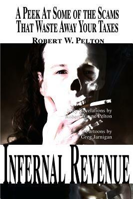 Infernal Revenue: A Jolly Peek at Some of the Scams That Waste Away Your Taxes - Robert W Pelton - cover