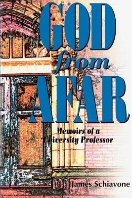 God from Afar: Memoirs of a University Professor - James Schiavone - cover