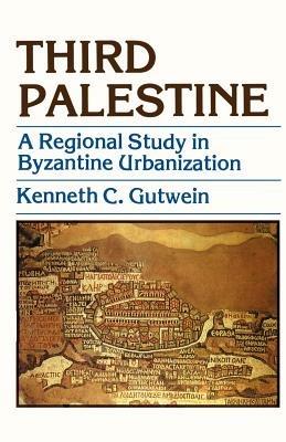 Third Palestine: A Regional Study in Byzantine Urbanization - Kenneth C Gutwein - cover