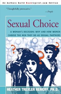 Sexual Choice: A Woman's Decision: Why and How Women Choose the Men They Do as Sexual Partners - Heather Trexler Remoff - cover