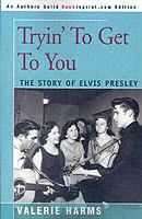 Tryin' to Get to You: The Story of Elvis Presley - Valerie Harms - cover