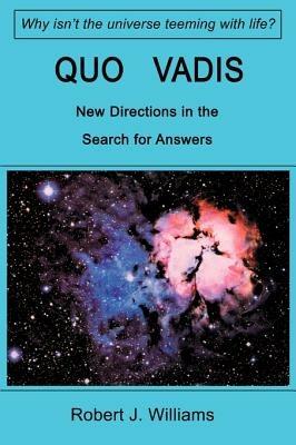 Quo Vadis: New Directions in the Search for Answers - Robert J Williams - cover