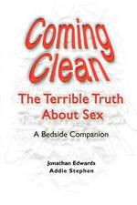 Coming Clean: The Terrible Truth about Sex a Bedside Companion