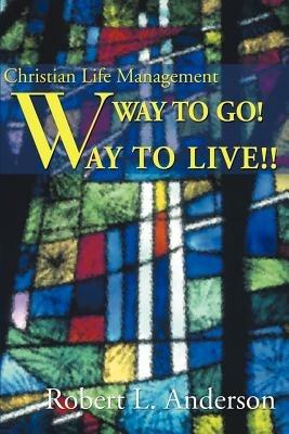 Way to Go! Way to Live!: Christian Life Management - Robert L Anderson - cover