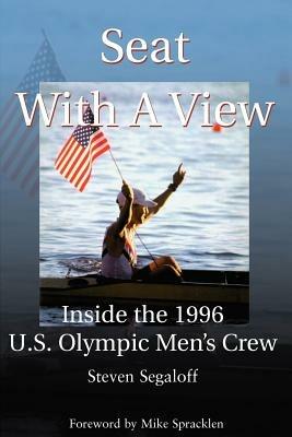 Seat with a View: Inside the 1996 U.S. Olympic Men's Crew - Steven C Segaloff - cover