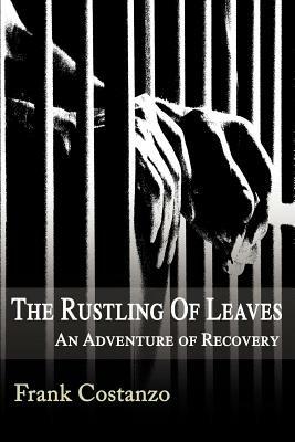 The Rustling of Leaves: An Adventure of Recovery - Frank Costanzo - cover