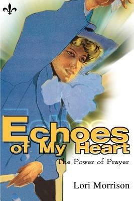 Echoes of My Heart: The Power of Prayer - Lori Morrison - cover