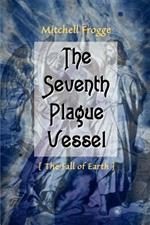 The Seventh Plague Vessel: The Fall of Earth