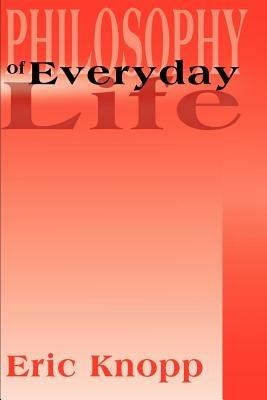 Philosophy of Everyday Life - Eric Knopp - cover