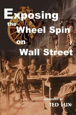 Exposing the Wheel Spin on Wall Street - Ted Lux - cover